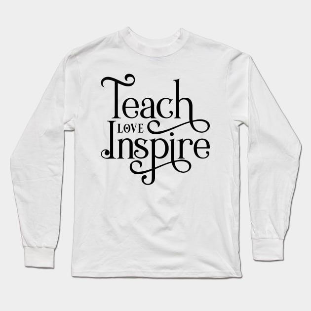 Teach Love Inspire Long Sleeve T-Shirt by Ombre Dreams